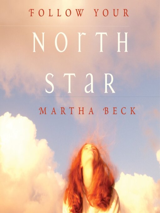 Title details for Follow Your North Star by Martha Beck, PhD - Available